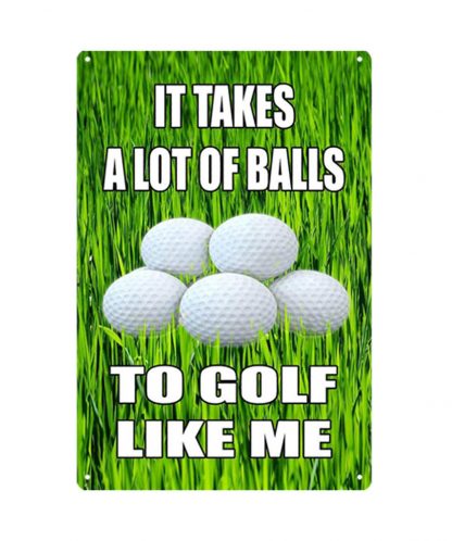 it takes a lot of balls to golf like me metal tin sign b80-8041 Metal Sign a