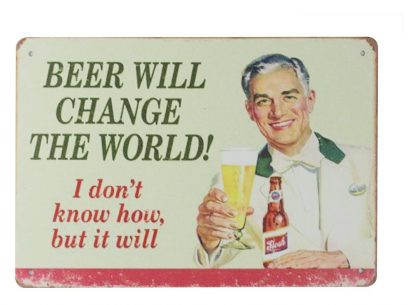 beer will change the world tin metal sign 0224a Beer Wine Liquor beer
