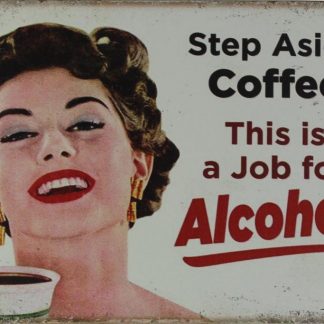 step aside coffee job for alcohol tin metal sign 0373a Beer Wine Liquor Alcohol