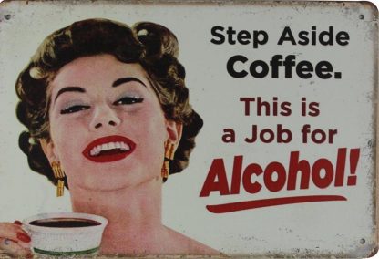 step aside coffee job for alcohol tin metal sign 0373a Beer Wine Liquor Alcohol