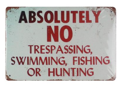 Absolutely No Trespassing Swimming Fishing or Hunting tin sign 0622a Metal Sign Absolutely