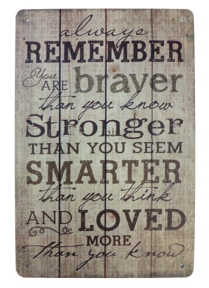 Always remember you are braver than you know metal sign 0763a Metal Sign always