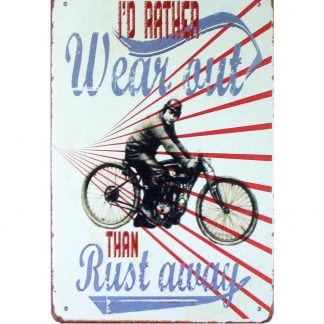 I’d rather wear out than rust away bicycle rider metal sign 0887a Metal Sign away