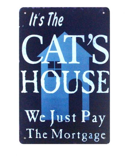 It’s Cat’s House We Just Pay Mortgage metal sign 0908a Metal Sign cat's