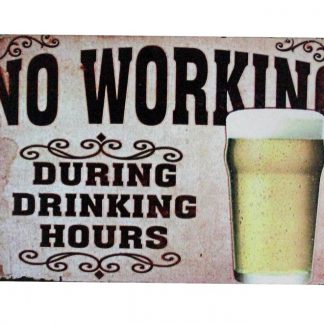No Working During Drinking Hours beer metal sign 0954a Beer Wine Liquor beer